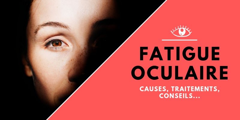 La fatigue oculaire : symptômes et solutions